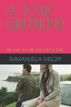 Paperback A Toxic Girlfriend: Tips That the Girl You Love Is Toxic Book
