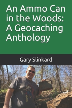 Paperback The Ammo Can in the Woods: A Geocaching Anthology Book