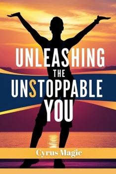 Paperback Unleashing the Unstoppable YOU: Shocking Power Moves to Master Your Mind and Shape Your Destiny Book