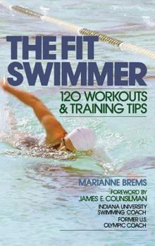Hardcover The Fit Swimmer: 120 Workouts & Training Tips Book