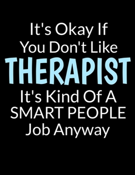 Paperback It's Okay If You Don't Like Therapist It's Kind Of A Smart People Job Anyway: Daily Planner 2020 - Gift For Applied Behavior Analyst Aba Therapist Book