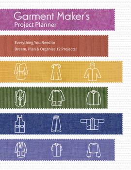 Spiral-bound Garment Maker's Project Planner: Everything You Need to Dream, Plan & Organize 12 Projects! Book