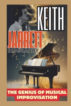 Keith Jarrett BIOGRAPHY: The Genius of Musical Improvisation
