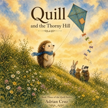 Quill and The Thorny Hill: Book Three of The Quill Series (Quill's Adventures in The Meadow)
