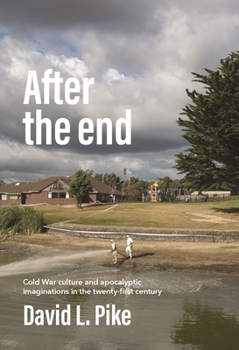 Paperback After the End: Cold War Culture and Apocalyptic Imaginations in the Twenty-First Century Book