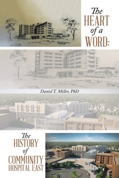 Paperback The Heart of a Word: the History of Community Hospital East Book