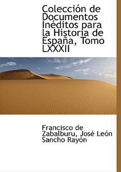 Paperback Colecci?n de Documentos In?ditos Para La Historia de Espa?a, Tomo LXXXII Book