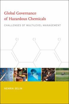 Global Governance of Hazardous Chemicals: Challenges of Multilevel Management - Book  of the Politics, Science, and the Environment