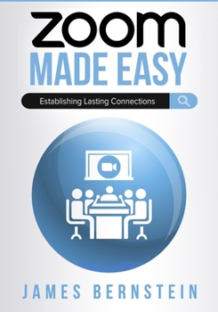 Zoom Made Easy: Establishing Lasting Connections (Computers Made Easy)
