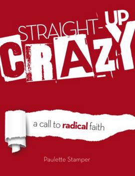 Straight-Up Crazy: A Call to Radical Faith