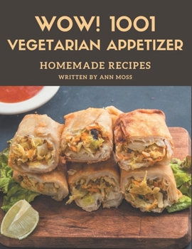 Paperback Wow! 1001 Homemade Vegetarian Appetizer Recipes: More Than a Homemade Vegetarian Appetizer Cookbook Book