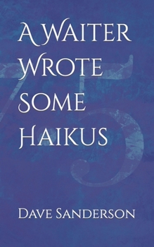 Paperback A Waiter Wrote Some Haikus Book