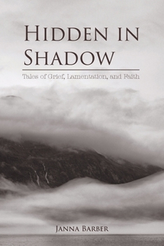 Paperback Hidden in Shadow: Tales of Grief, Lamentation, and Faith Book