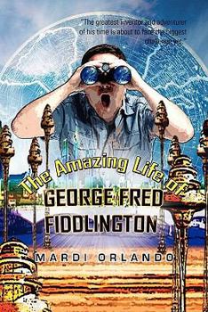 The Amazing Life of George Fred Fiddlington