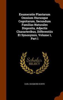 Hardcover Enumeratio Plantarum Omnium Hucusque Cognitarum, Secundum Familias Naturales Disposita, Adjectis Characteribus, Differentiis Et Synonymis, Volume 1, P Book