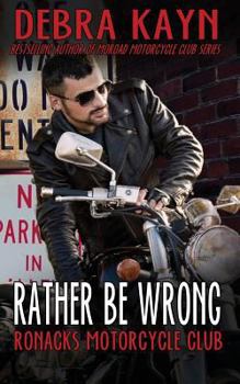 Rather Be Wrong: Ronacks Motorcycle Club - Book #3 of the Ronacks Motorcycle Club