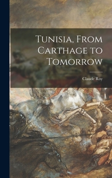 Hardcover Tunisia, From Carthage to Tomorrow Book