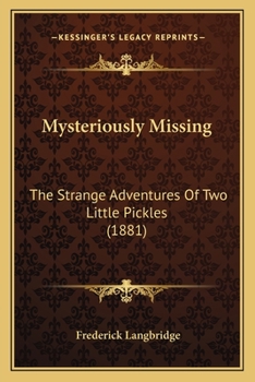 Paperback Mysteriously Missing: The Strange Adventures Of Two Little Pickles (1881) Book