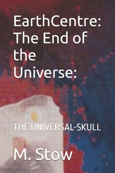 Paperback EarthCentre: The End of the Universe: : THE UNIVERSAL-SKULL Book