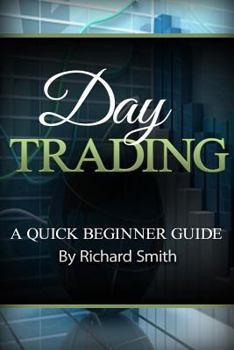 Day Trading a Beginner Trading Guide: (day Trading for Beginner, Day Trading Strategies, Daytrader, How to Trade Stocks, Penny Stock, Make Money Online)