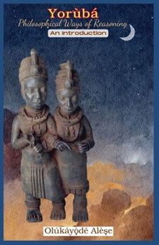 Paperback Yoruba Philosophical Ways of Reasoning: An Introduction Book