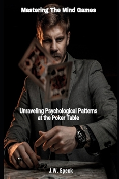 Mastering The Mind Games: Unraveling Psychological Patterns at the Poker Table
