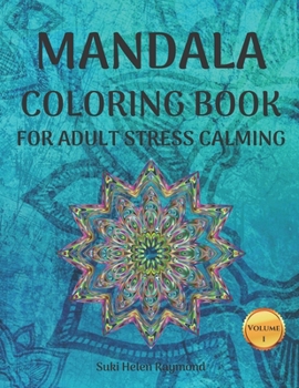 Paperback Mandala Coloring Book For Adult Stress Calming (Volume 1): Beautiful Patterns for Relaxation, Meditation, Stress Relief and Happiness. Book