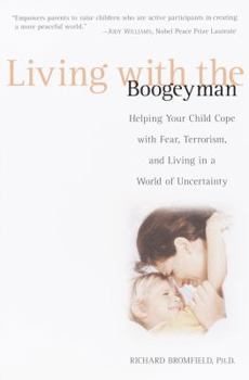 Paperback Living with the Boogeyman: Helping Your Child Cope with Fear, Terrorism, and Living in a World of Uncertainty Book
