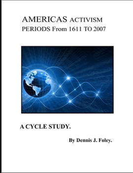 Paperback America's Activism Periods, From 1611 to 2007.: A Cycle Study. by DENNIS J FOLEY Book