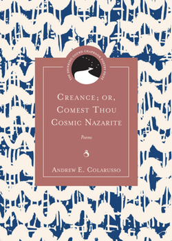 Creance; or, Comest Thou Cosmic Nazarite: Poems - Book  of the Drinking Gourd Chapbook Poetry Prize