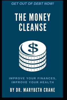 The Money Cleanse: Improve Your Finances, Improve Your Health