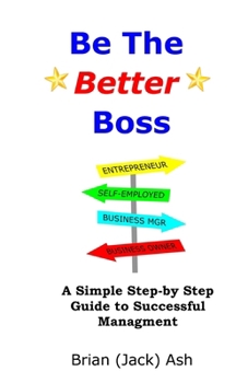 Paperback Be The Better Boss: A Simple Step-by-Step Guide to Successful Management Book
