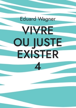 Vivre ou juste exister 4: Suis satisfait ? (Leben t. 102)