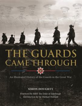 Hardcover The Guards Came Through: A History of the Guards in the Great War Book