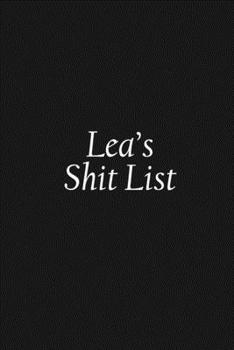 Paperback Lea's Shit List: Lea Gift Notebook, Funny Personalized Lined Note Pad for Women Named Lea, Lined Novelty Journal, Sarcastic Cool Office Book