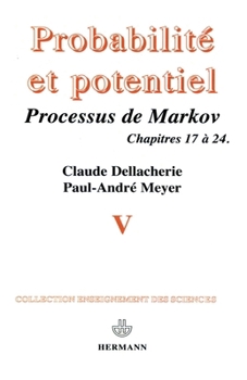 Probabilités et potentiel, Volume 5: Processus de Markov, compléments aux calculs stochastiques (French Edition)