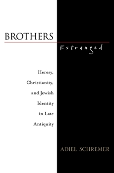 Hardcover Brothers Estranged: Heresy, Christianity and Jewish Identity in Late Antiquity Book