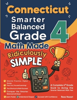 Paperback Connecticut Smarter Balanced Grade 4 Math Made Ridiculously Simple: A Comprehensive 4th Grade Guide to Acing Smarter Balanced Math Book