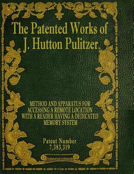 Paperback The Patented Works of J. Hutton Pulitzer - Patent Number 7,383,319 Book