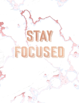 Stay Focused: Inspirational Quote Notebook, Elegant White Marble and Rose Gold | 8.5 x 11, 120 College Ruled Pages
