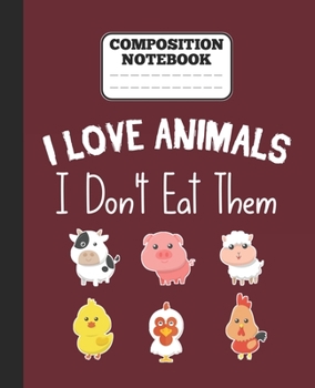 Paperback Composition Notebook - I Love Animals i don't eat them: Funny vegetarian gift wide ruled notebook for animals lovers and vegetarians for school colleg Book