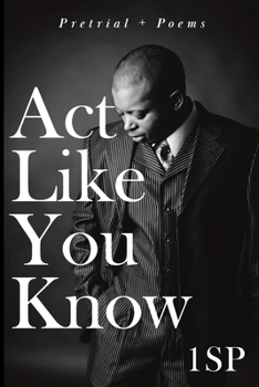Paperback Act Like You Know: Pretrial + Poems Book