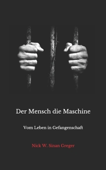 Paperback Der Mensch die Maschine: Vom Leben in Gefangenschaft [German] Book