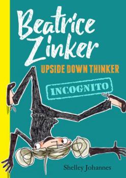 Incognito: - Book #2 of the Beatrice Zinker, Upside Down Thinker