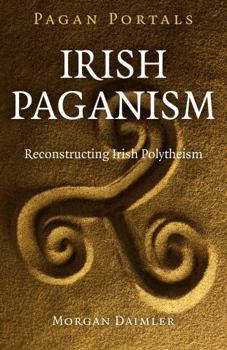 Paperback Pagan Portals - Irish Paganism: Reconstructing Irish Polytheism Book