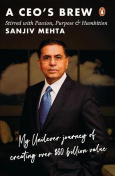Hardcover A CEO's Brew: Stirred with Passion, Purpose and Humbition: My Unilever Journey to Creating Over $60 Billion Value | Leadership Lessons from Former HUL Chairman Sanjiv Mehta Book