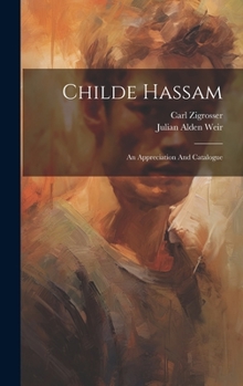 Hardcover Childe Hassam: An Appreciation And Catalogue Book