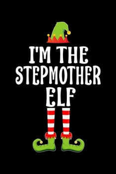 I'M THE STEPMOTHER ELF: Blank Lined Stepmom Family Matching Christmas Diary | Best Christmas gift Notebook And Journal | 6x9 Inch 120 Pages White Paper