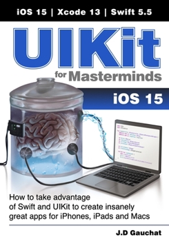 Paperback UIKit for Masterminds: How to take advantage of Swift and UIKit to create insanely great apps for iPhones, iPads, and Macs Book