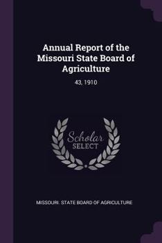 Annual Report of the Missouri State Board of Agriculture: 43, 1910